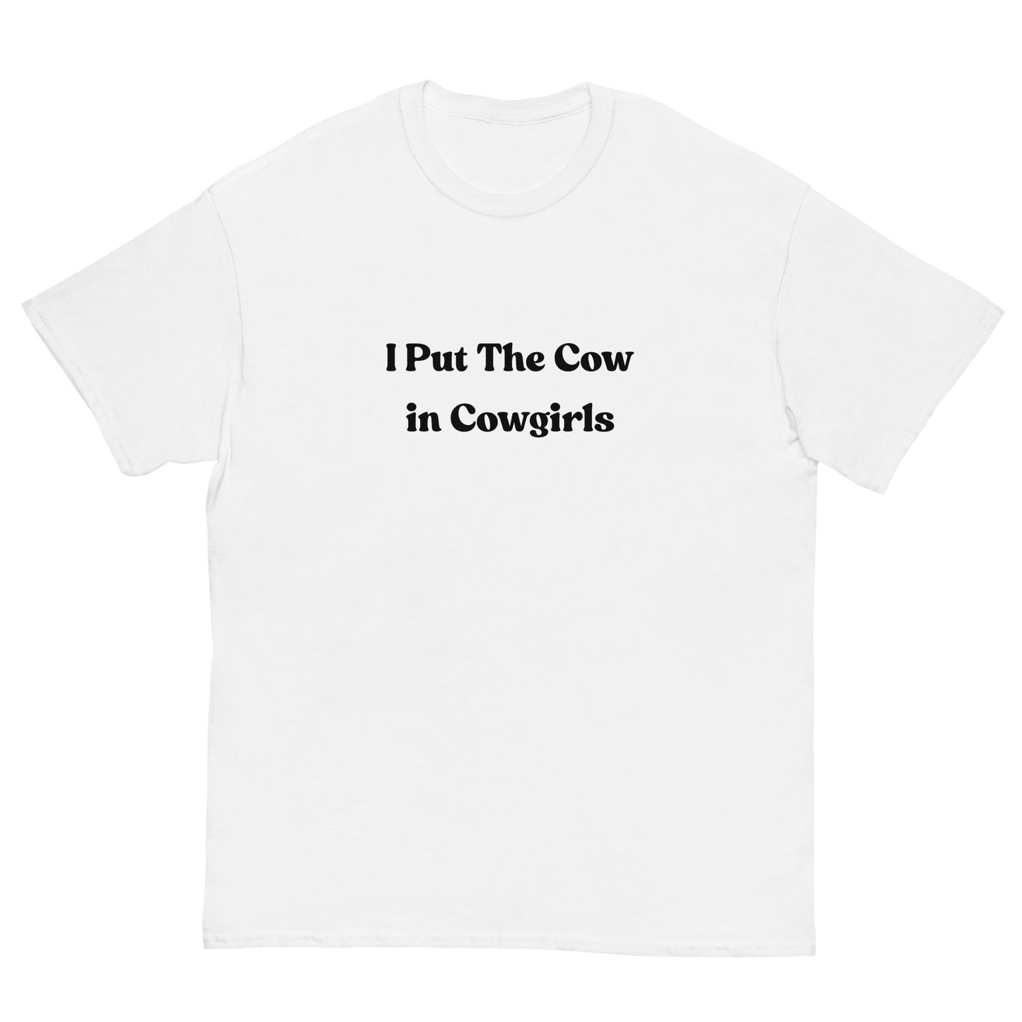 I Put the Cow in Cowgirls T-Shirt