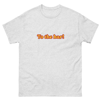 To the bar! T-Shirt