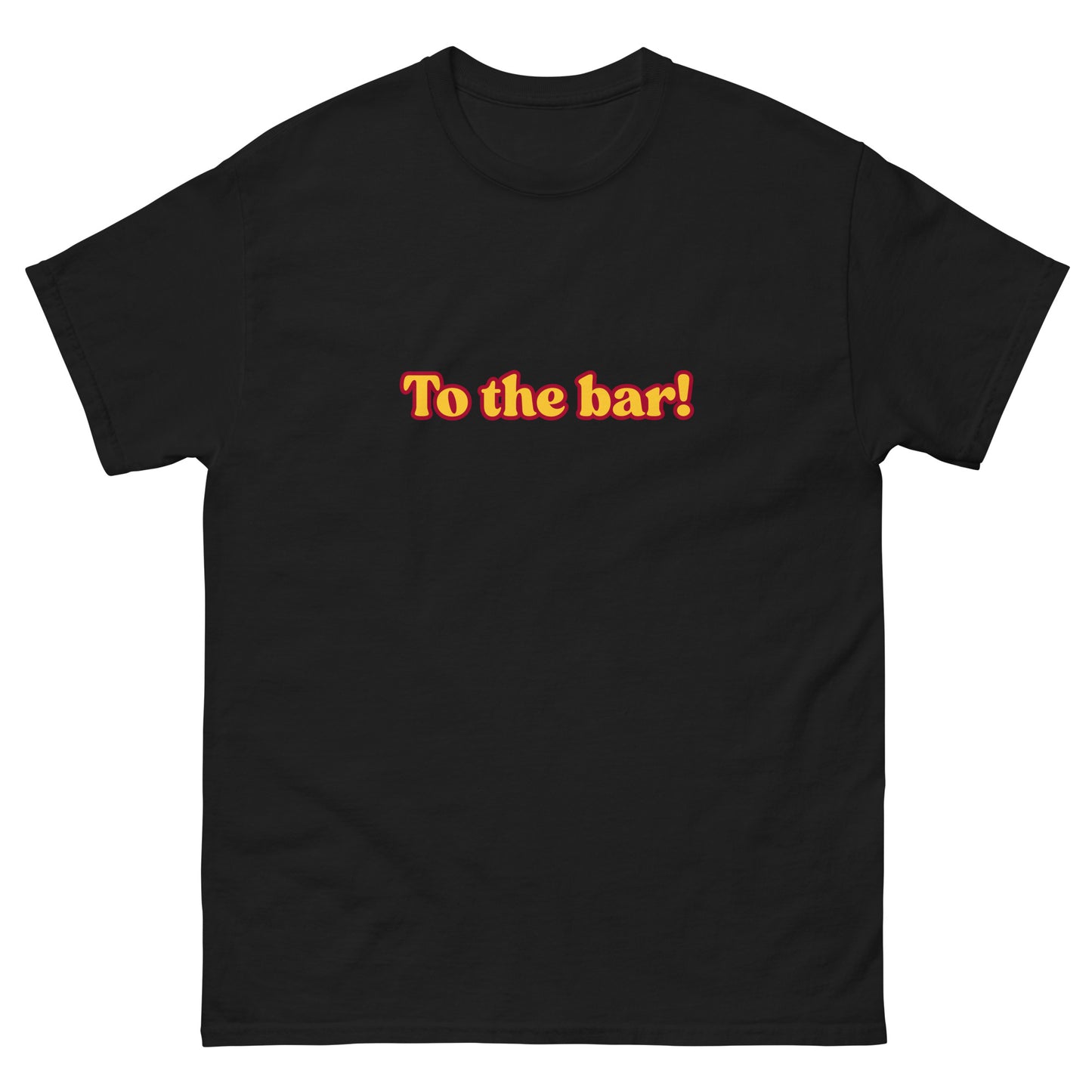 To the bar! T-Shirt