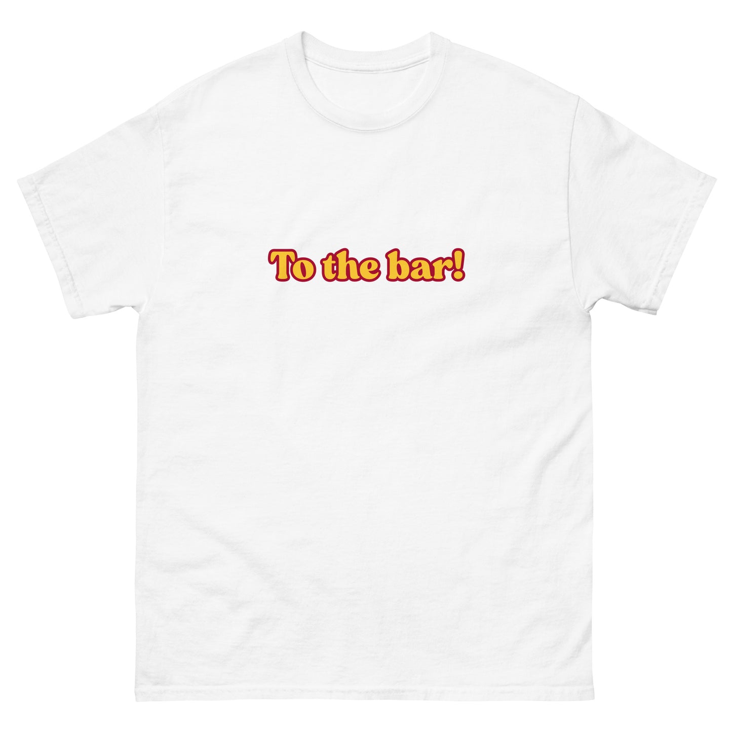 To the bar! T-Shirt