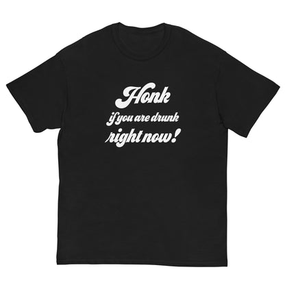 Honk if you are drunk right now! T-Shirt