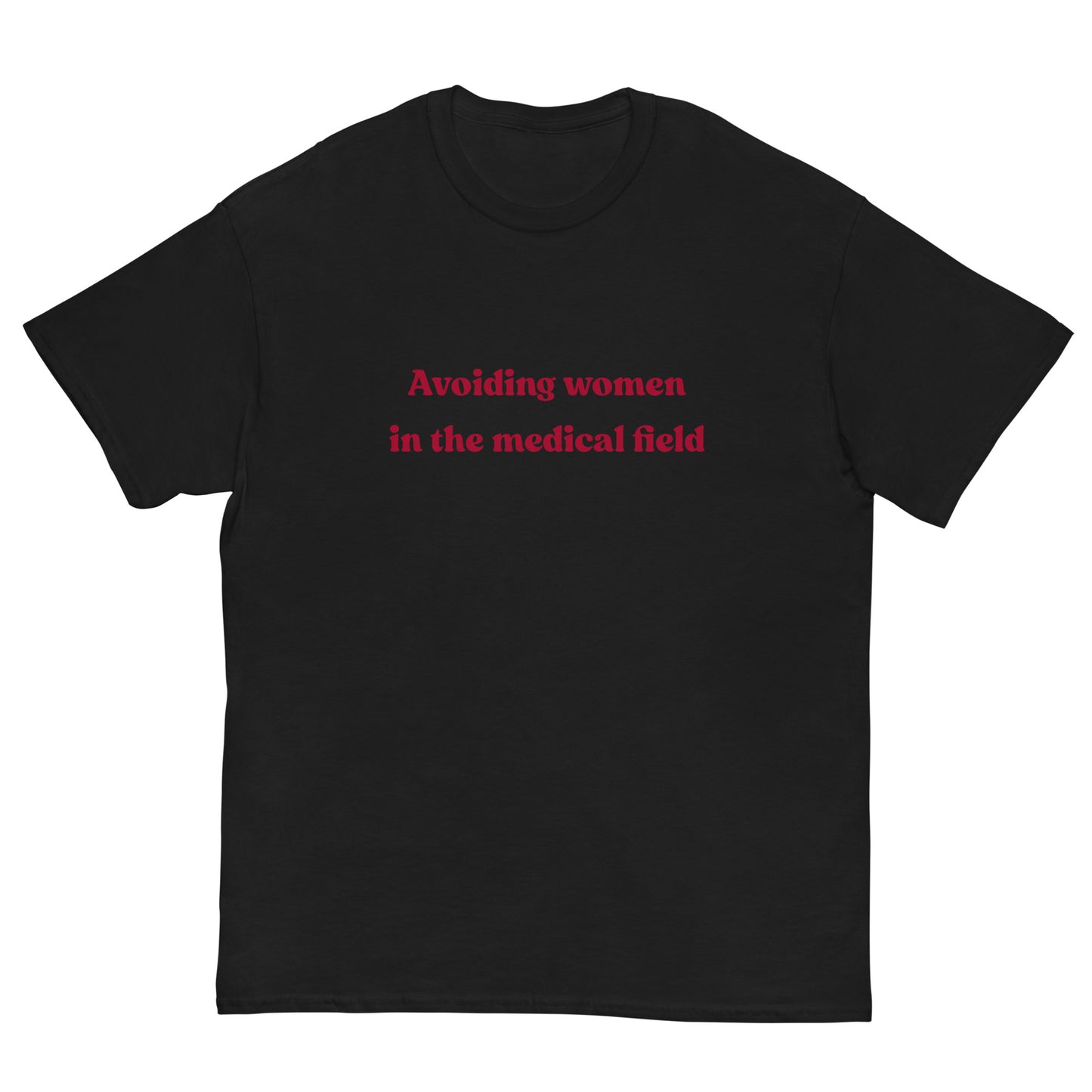 Avoiding women in the medical field T-Shirt