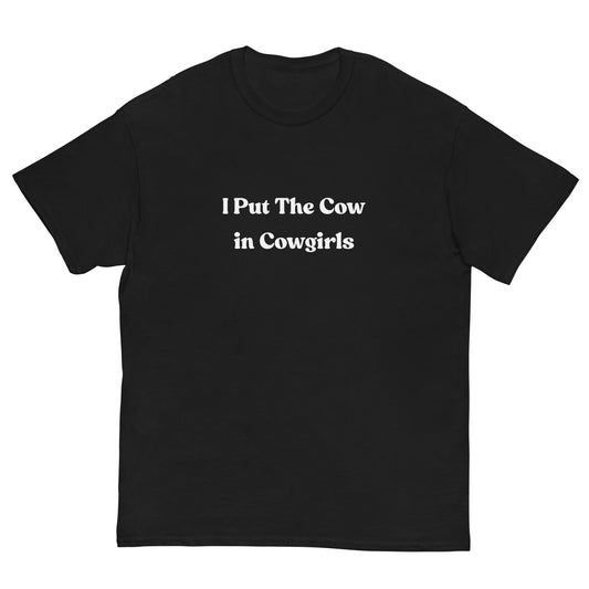 I Put the Cow in Cowgirls T-Shirt