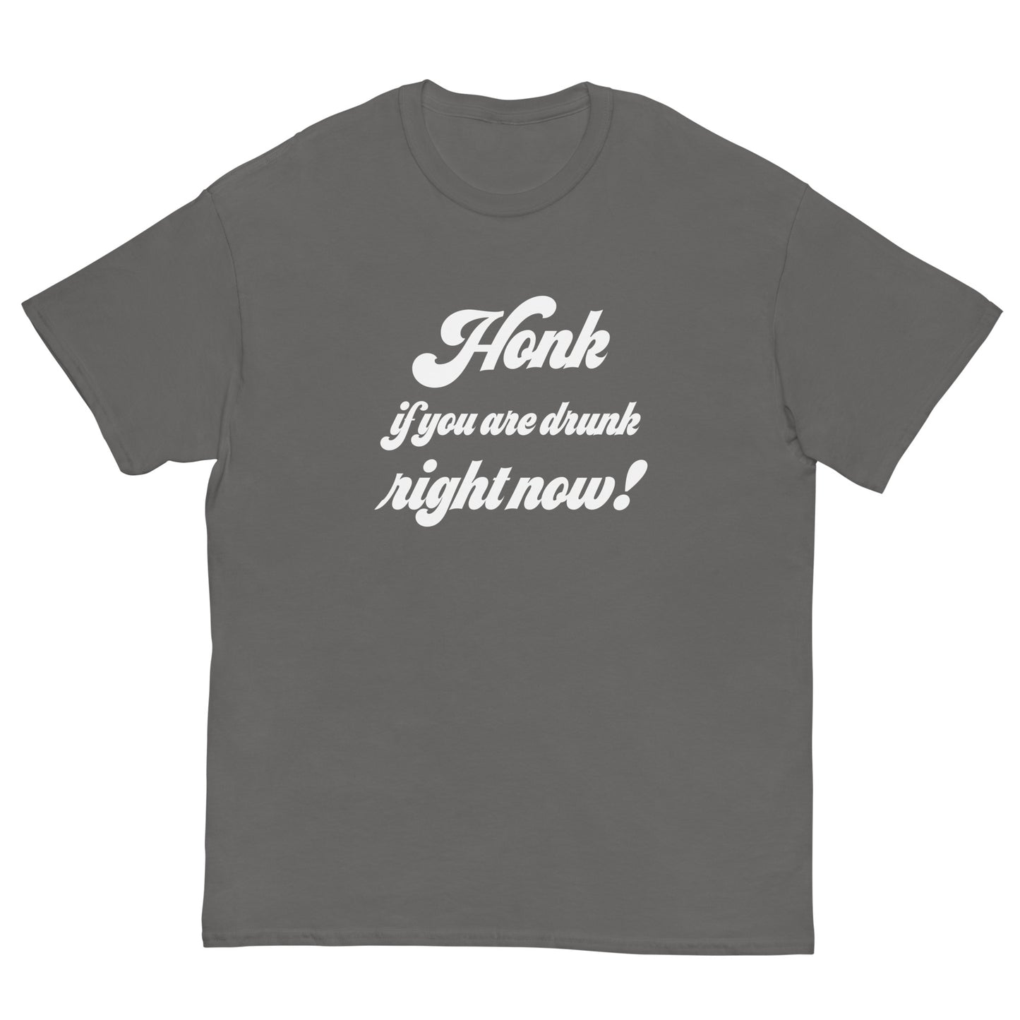 Honk if you are drunk right now! T-Shirt