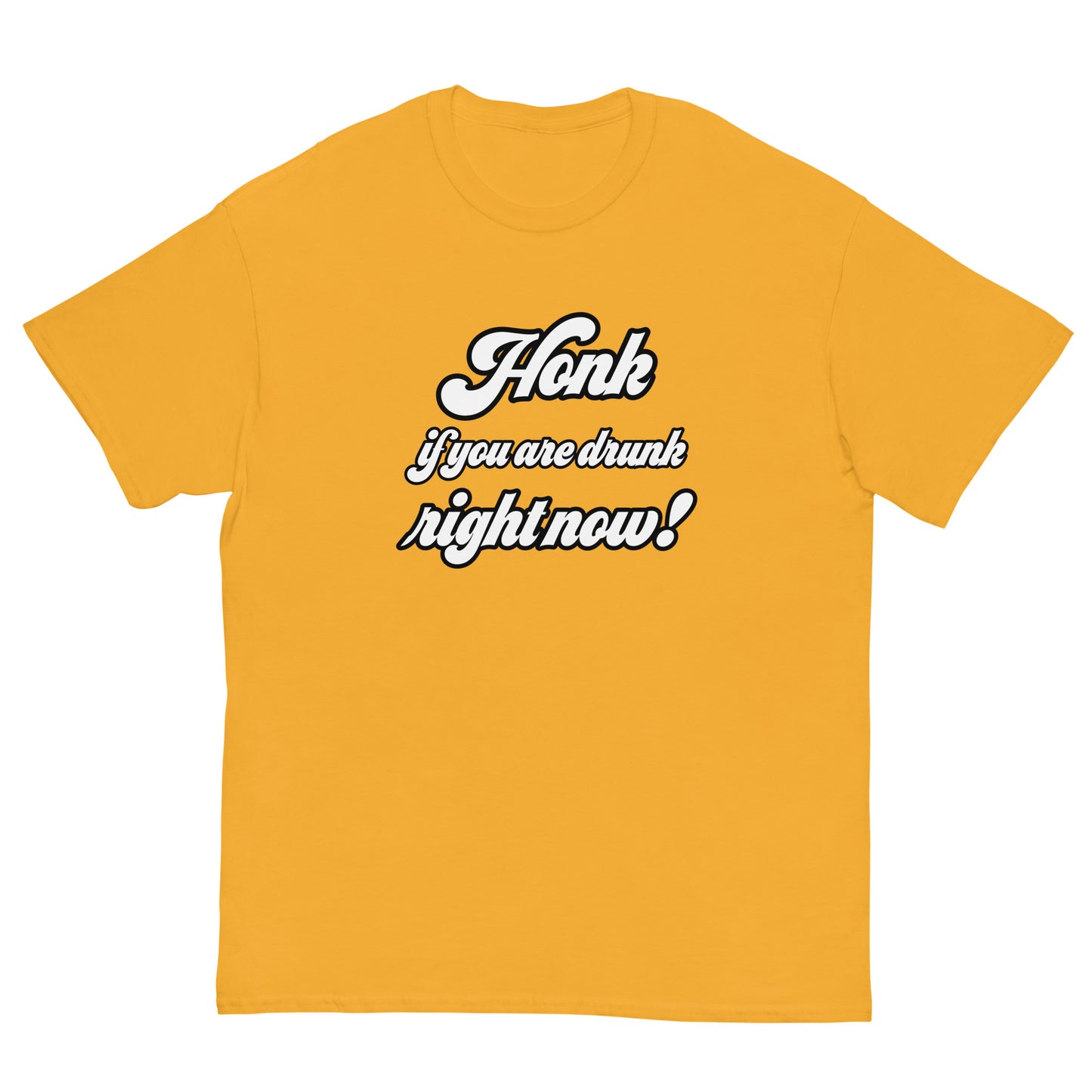 Honk if you are drunk right now! T-Shirt