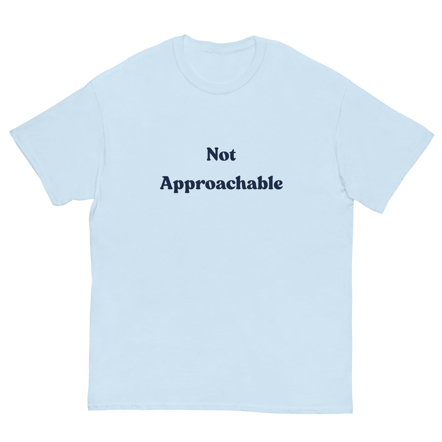 Not Approchable T-Shirt