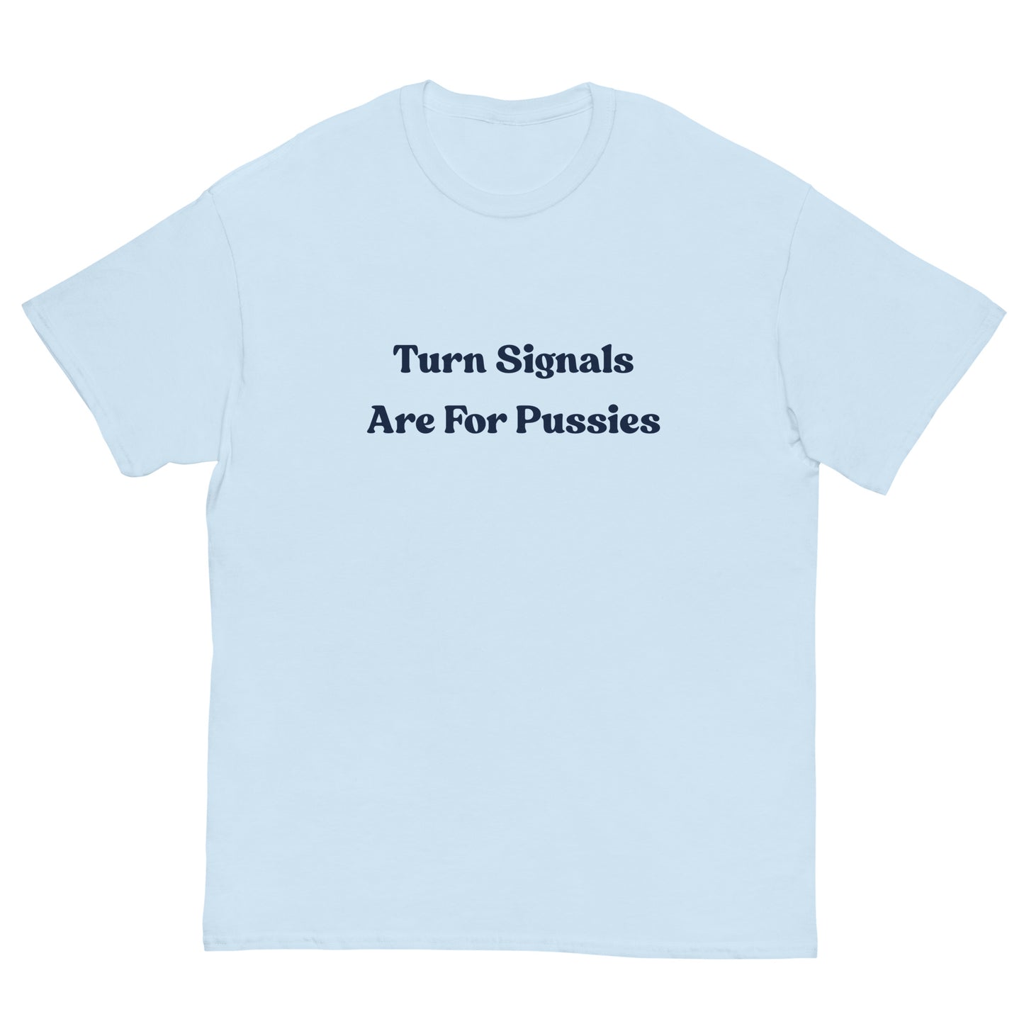 Turn Signals Are For P****** T-Shirt