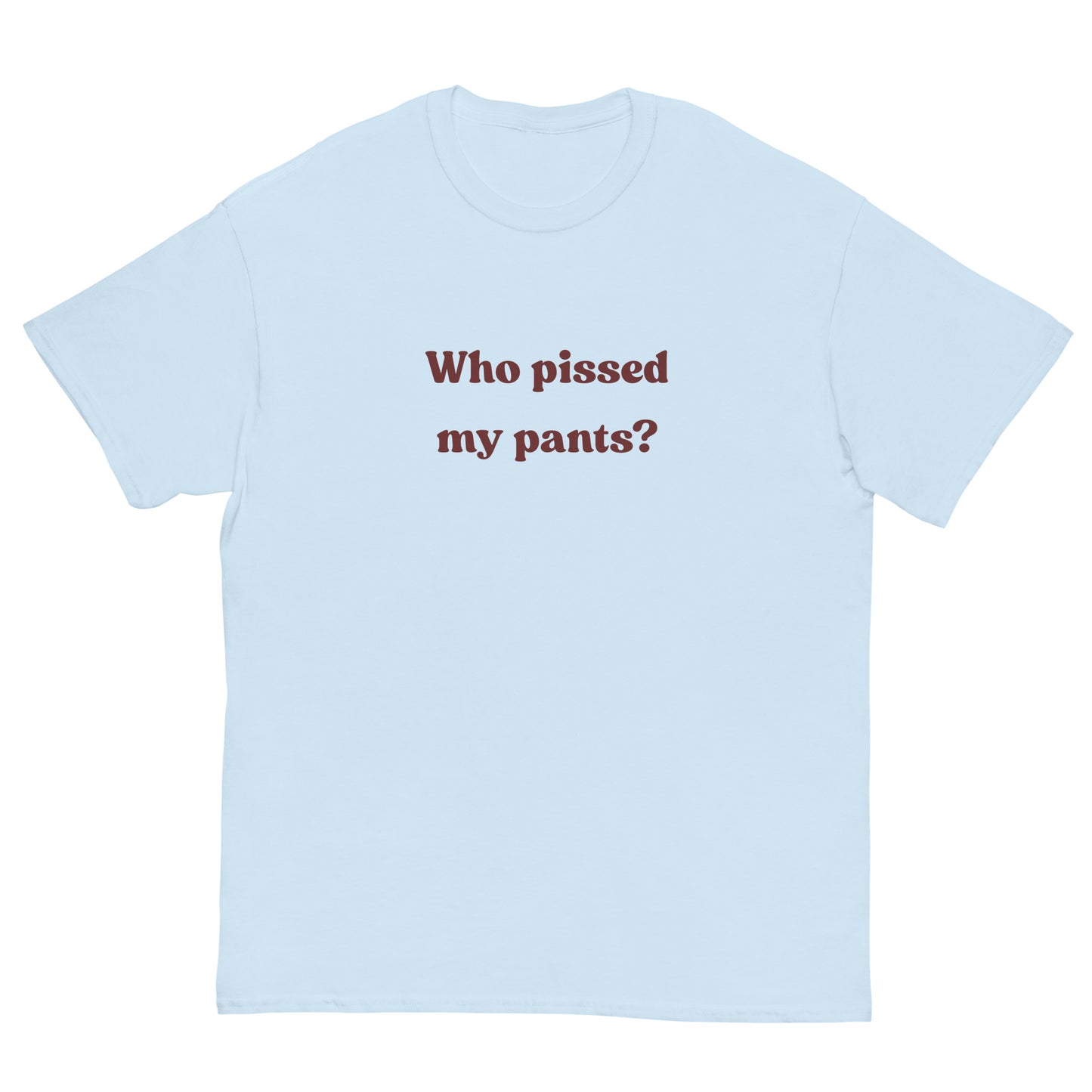 Who pissed my pants? T-Shirt