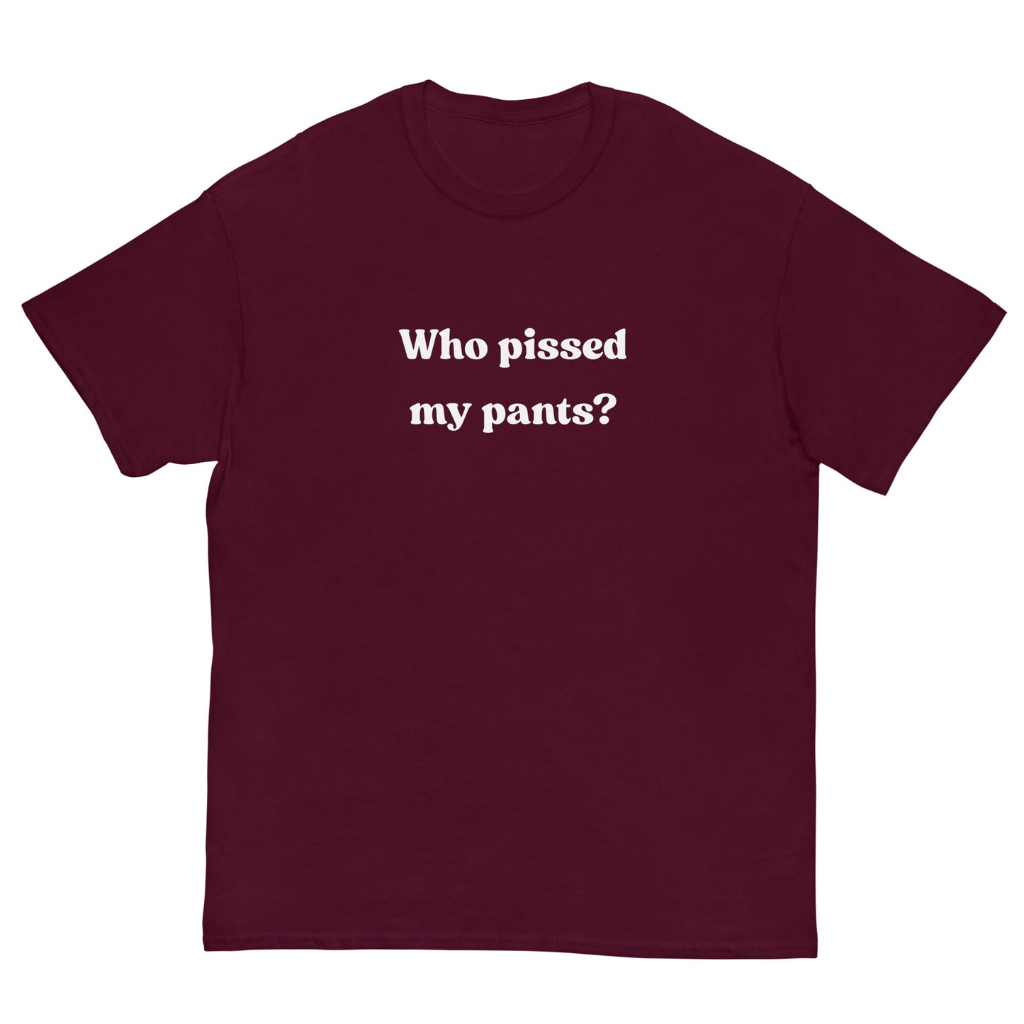 Who pissed my pants? T-Shirt