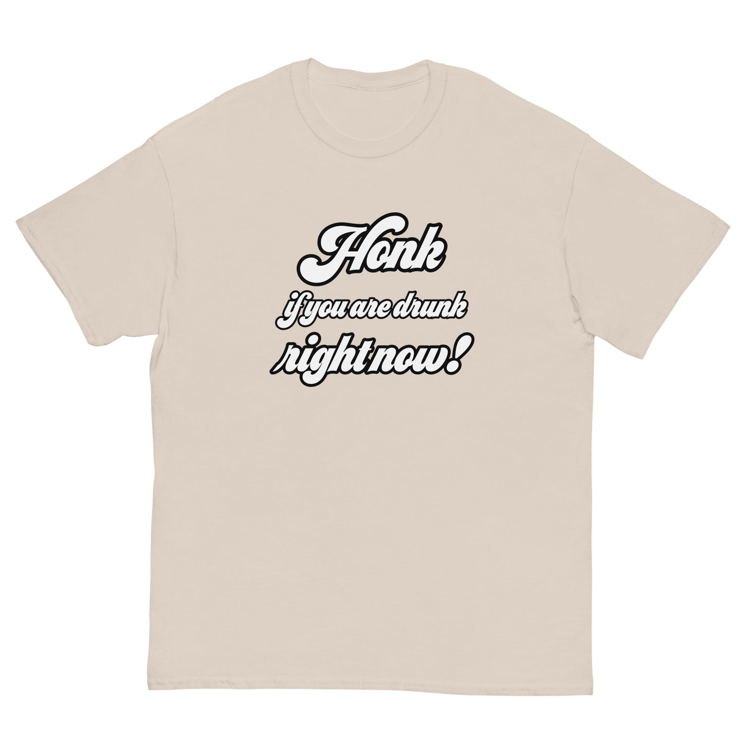 Honk if you are drunk right now! T-Shirt