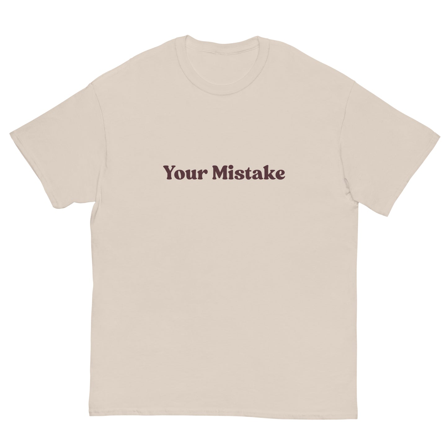 Your Mistake T-Shirt