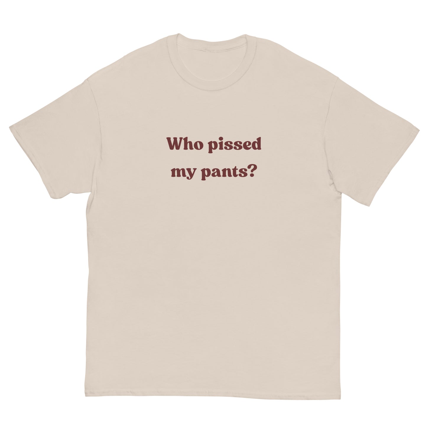 Who pissed my pants? T-Shirt