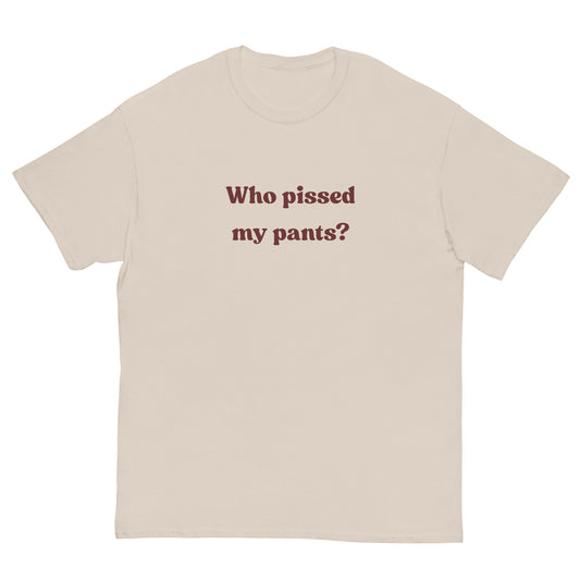 Who pissed my pants? T-Shirt