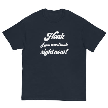 Honk if you are drunk right now! T-Shirt