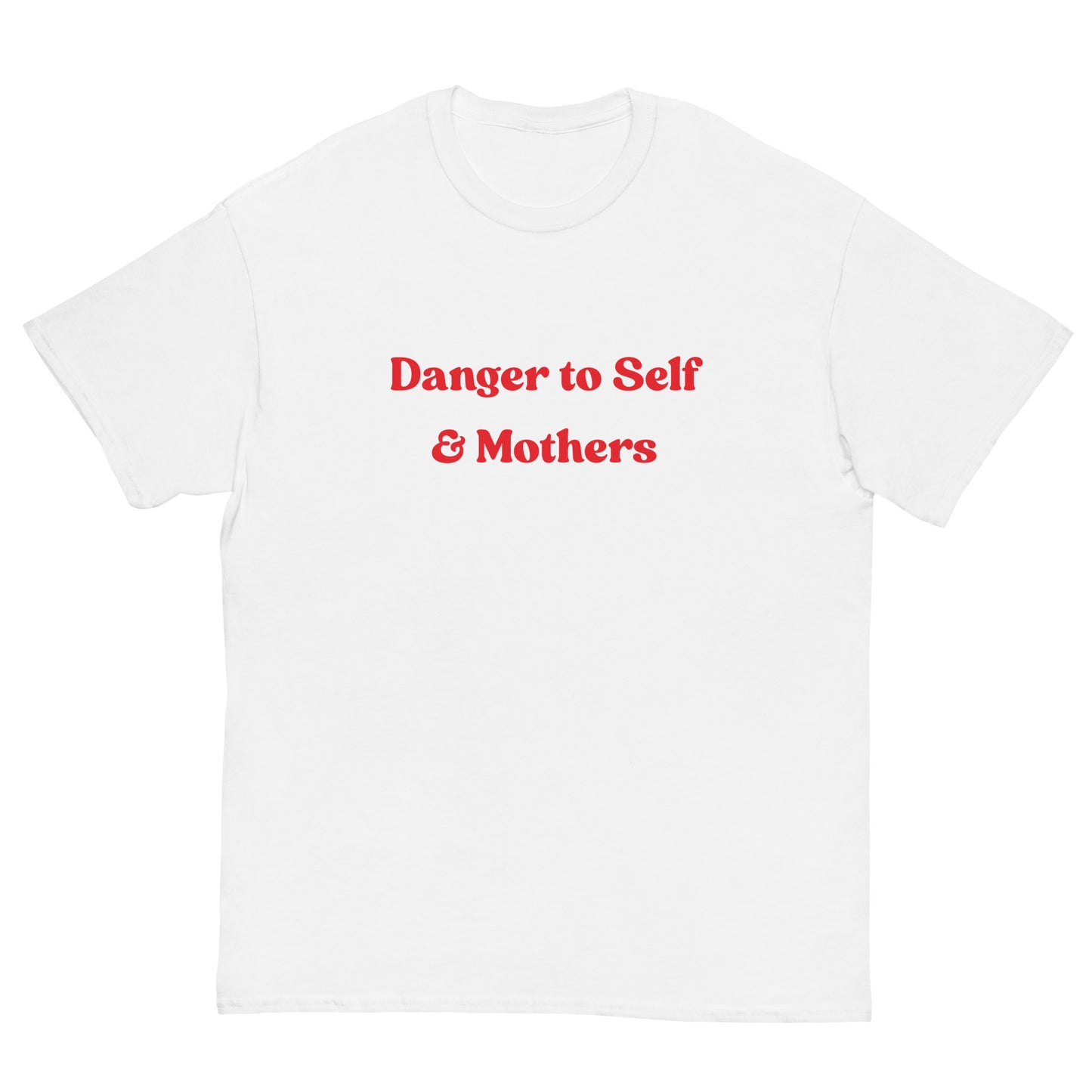 Danger to Self & Mothers T-Shirt