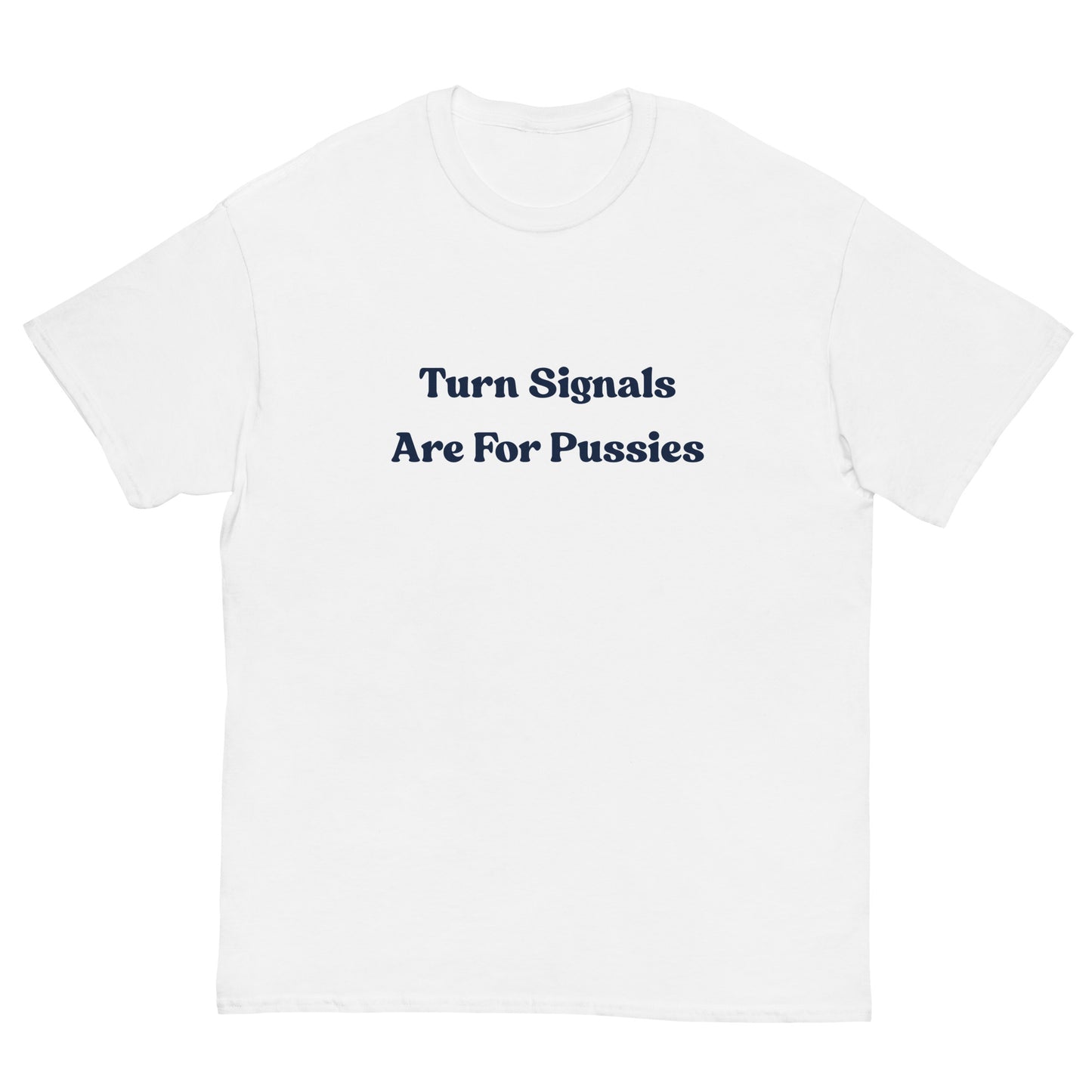 Turn Signals Are For P****** T-Shirt