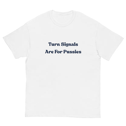 Turn Signals Are For P****** T-Shirt