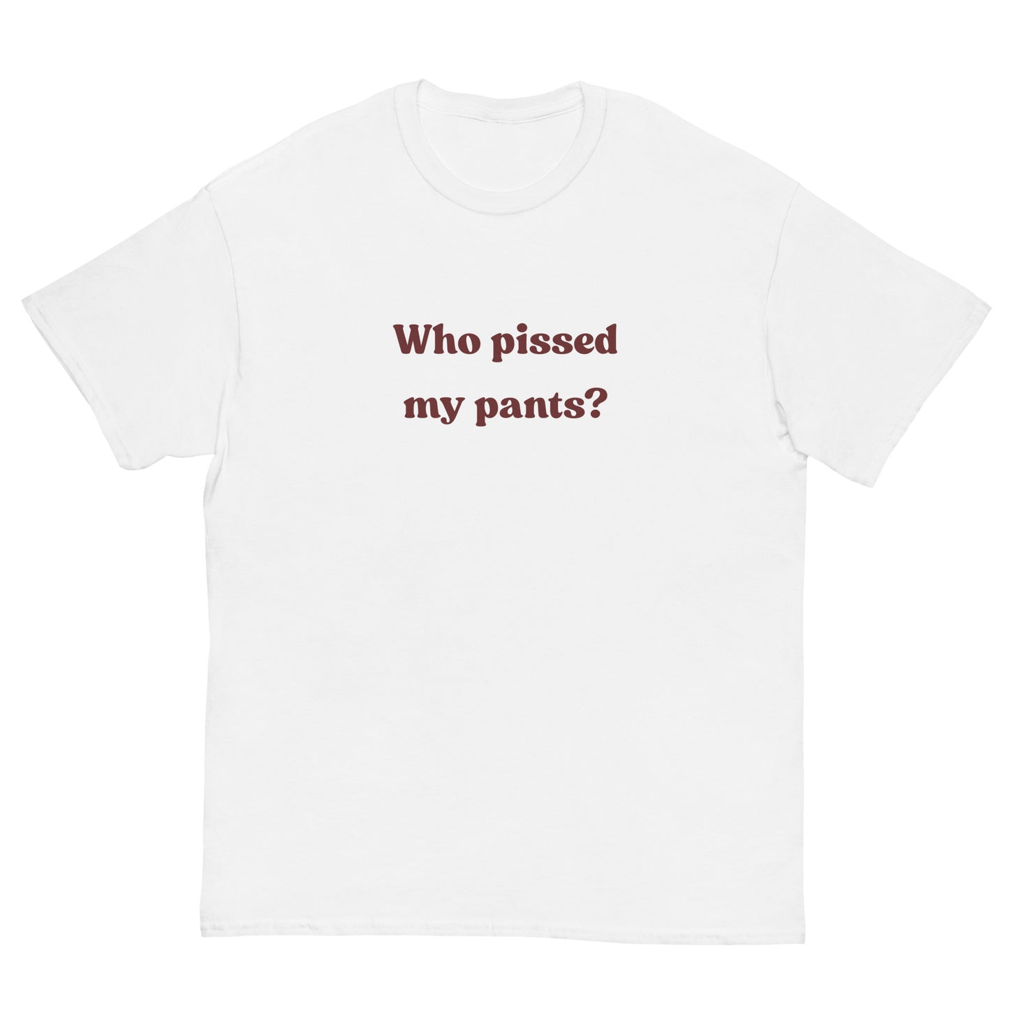 Who pissed my pants? T-Shirt