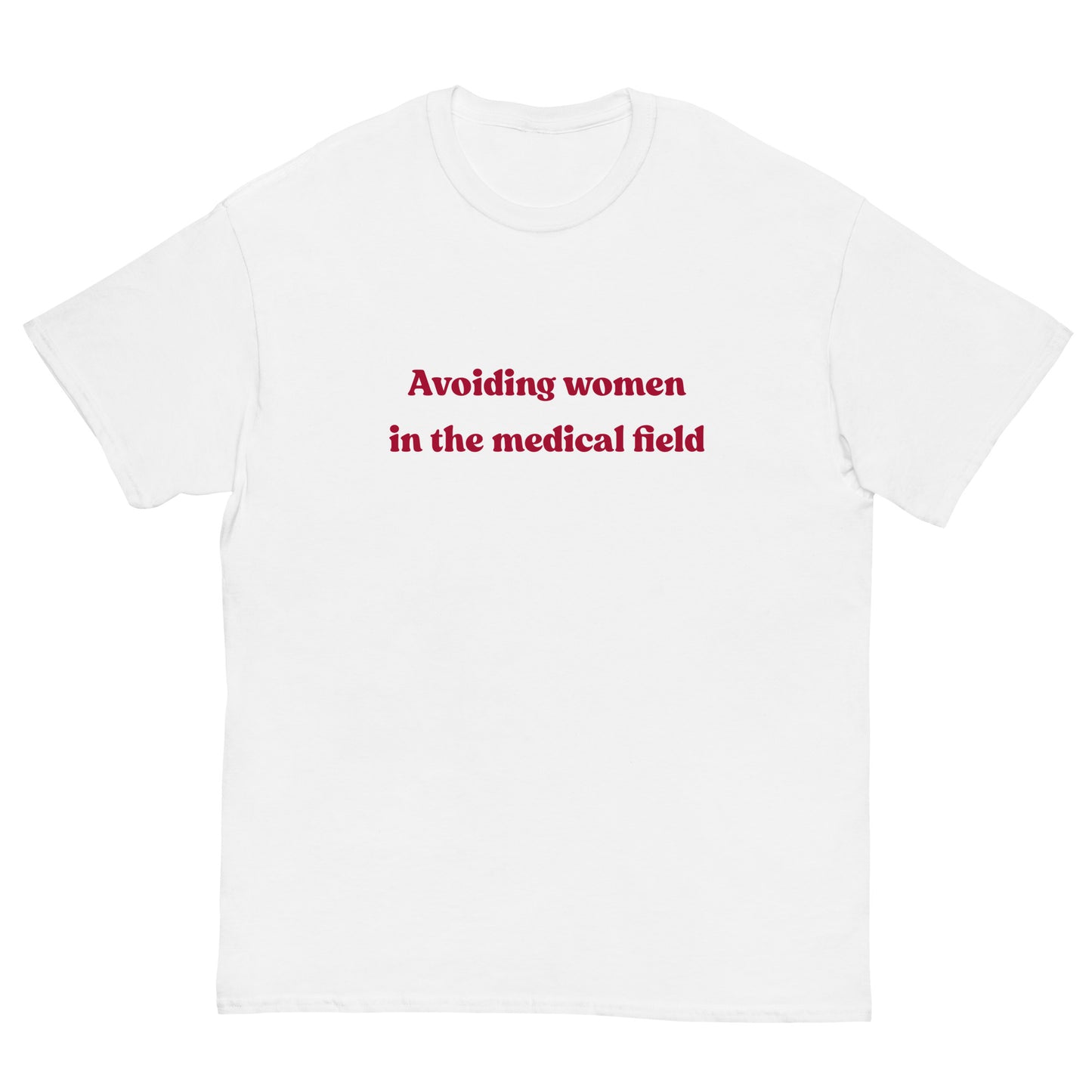 Avoiding women in the medical field T-Shirt