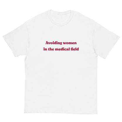 Avoiding women in the medical field T-Shirt