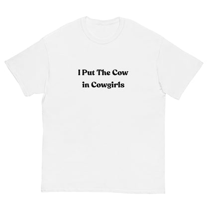 I Put the Cow in Cowgirls T-Shirt